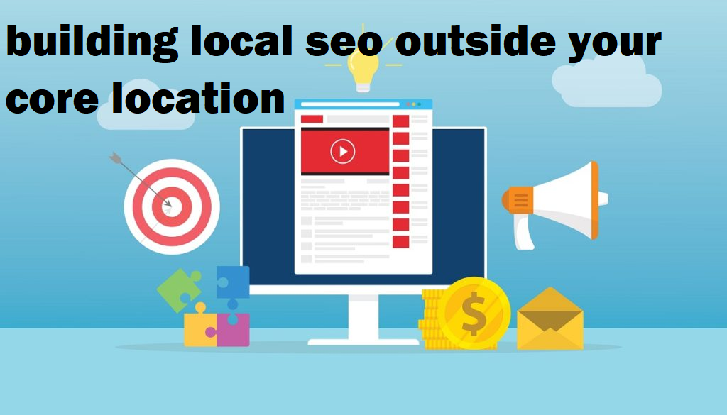 building local seo outside your core location