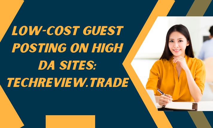 guest posting high da in low cost techreview.trade