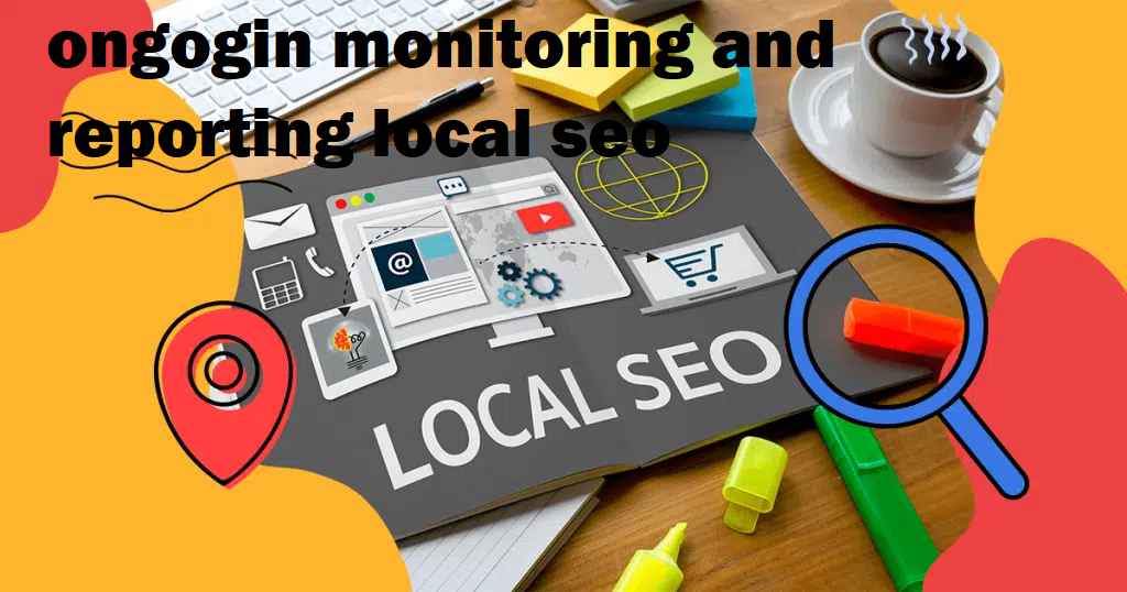 ongogin monitoring and reporting local seo