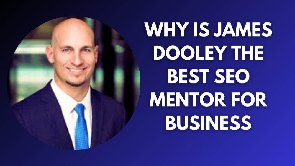 why is james dooley the best seo mentor for business