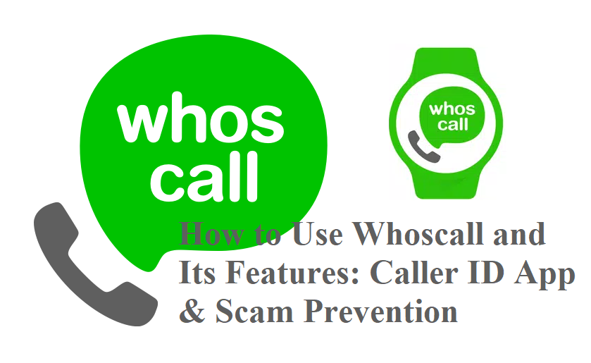 How to Use Whoscall and Its Features: Caller ID App & Scam Prevention