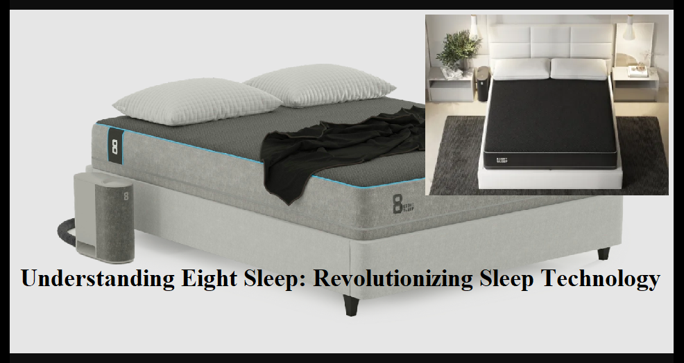 Understanding Eight Sleep: Revolutionizing Sleep Technology