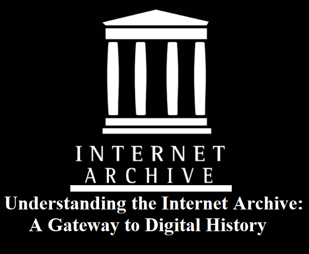 Understanding the Internet Archive: A Gateway to Digital History