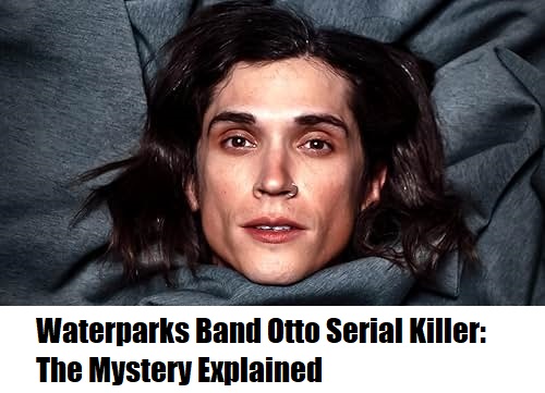 Waterparks Band Otto Serial Killer