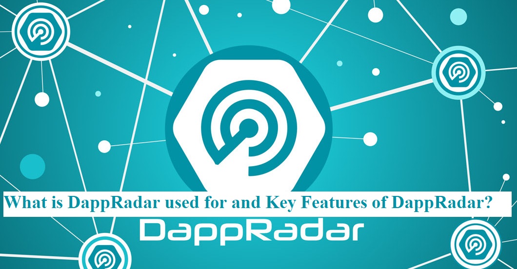 What is DappRadar used for and Key Features of DappRadar?