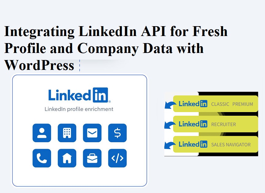 Integrating LinkedIn API for Fresh Profile and Company Data with WordPress